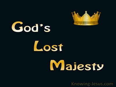 God’s Lost Majesty - Character and Attributes of God (27)﻿